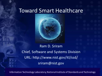 Toward Smart Healthcare  Ram D. Sriram  Chief, Software and Systems Division  URL: