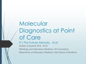 Molecular  Diagnostics at Point  of Care Its The Future Already.  Ack!  Sheldon Campbell M.D.,