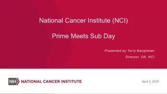 National Cancer Institute (NCI)  Prime Meets Sub Day  Presented by Terry Baughman  Director, OA,