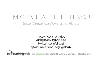 MIGRATE ALL THE THINGS!  Better Drupal workflows, using Migrate  Dave Vasilevsky