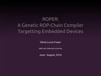 ROPER:  A Genetic ROP-Chain Compiler  Targetting Embedded Devices  Olivia Lucca Fraser  NIMS Lab,