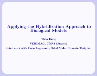 Applying the Hybridization Approach to  Biological Models  Thao Dang  VERIMAG, CNRS (France)  Joint