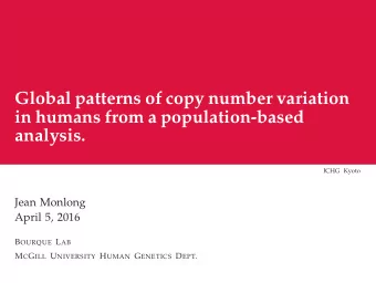 Global patterns of copy number variation  in humans from a population-based  analysis.  ICHG Kyoto