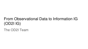 From Observational Data to Information IG  (OD2I IG)  The OD2I Team  tinyurl.com/y74p56tb  Tour de