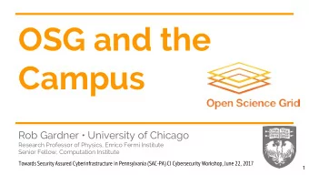 OSG and the  Campus  Rob Gardner  University of Chicago  Research Professor of Physics, Enrico