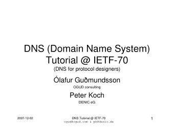 DNS (Domain Name System)  Tutorial @ IETF-70  (DNS for protocol designers)  lafur Gumundsson