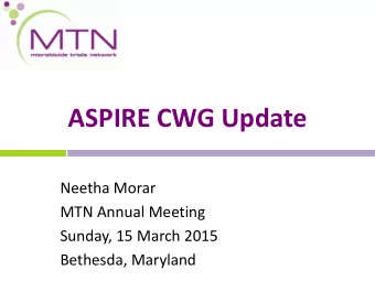 ASPIRE CWG Update  Neetha Morar  MTN Annual Meeting  Sunday, 15 March 2015  Bethesda, Maryland