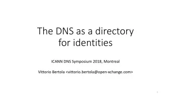 The DNS as a directory  for identities  ICANN DNS Symposium 2018, Montreal  Vittorio Bertola