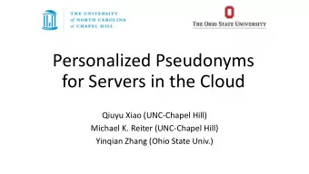 Personalized Pseudonyms  for Servers in the Cloud  Qiuyu Xiao (UNC-Chapel Hill)  Michael K. Reiter