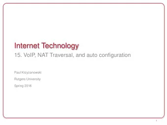 Internet Technology  15. VoIP, NAT Traversal, and auto configuration  Paul Krzyzanowski  Rutgers