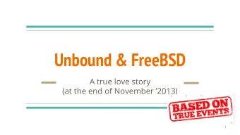 Unbound &amp; FreeBSD  A true love story  (at the end of November 2013)  1  Presentation for