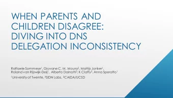 WHEN PARENTS AND  CHILDREN DISAGREE:  DIVING INTO DNS  DELEGATION INCONSISTENCY  The Domain Name