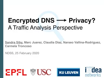 Encrypted DNS        Privacy?  A Traffic Analysis Perspective  Sandra Siby, Marc Juarez, Claudia