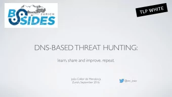 DNS-BASED THREAT HUNTING:  learn, share and improve. repeat.  Joo Collier de Mendona  @sec_joao