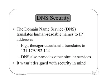DNS Security  The Domain Name Service (DNS)  translates human-readable names to IP  addresses