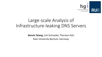 Large-scale Analysis of  Infrastructure-leaking DNS Servers Dennis Tatang , Carl Schneider,