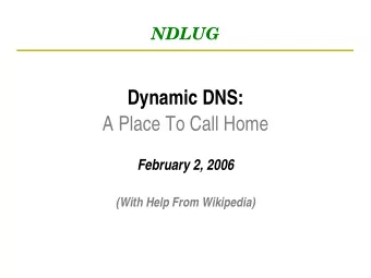 Dynamic DNS:  A Place To Call Home  February 2, 2006  (With Help From Wikipedia)  Hosts On The
