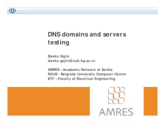 DNS domains and servers  testing  Sl  Slavko Gajin  k  G ji  slavko.gajin@  rcub.bg.ac.rs  AMRES
