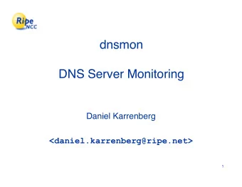 dnsmon  DNS Server Monitoring  Daniel Karrenberg  &lt;daniel.karrenberg@ripe.net&gt;  1  dnsmon