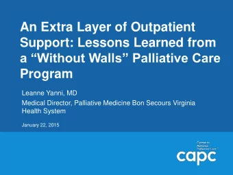 Support: Lessons Learned from  a Without Walls Palliative Care  Program  Leanne Yanni, MD