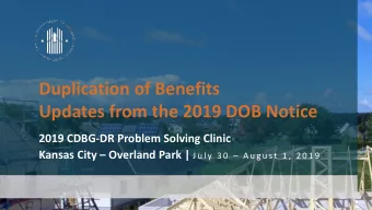 Duplication of Benefits  Updates from the 2019 DOB Notice  2019 CDBG-DR Problem Solving Clinic