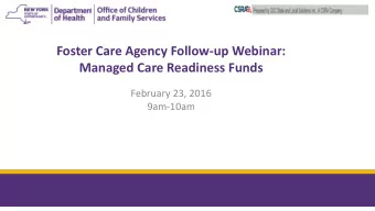 Foster Care Agency Follow-up Webinar:  Managed Care Readiness Funds  February 23, 2016  9am-10am