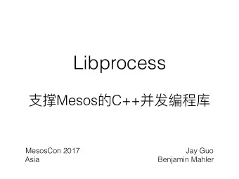 Libprocess  Mesos  C++   MesosCon 2017