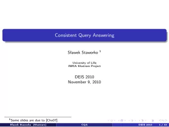 Consistent Query Answering Sawek Staworko 1  University of Lille  INRIA Mostrare Project  DEIS