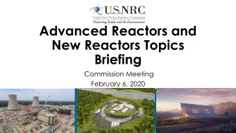 Advanced Reactors and  New Reactors Topics  Briefing  Commission Meeting  February 6, 2020  1