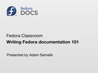 Fedora Classroom  Writing Fedora documentation 101  Presented by Adam Samalik  Agenda