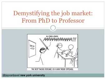 Demystifying the job market:  From PhD to Professor @jayvanbavel new york university  The stuff of