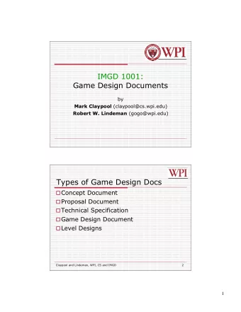 IMGD 1001:  Game Design Documents  by Mark Claypool (claypool@cs.wpi.edu) Robert W. Lindeman