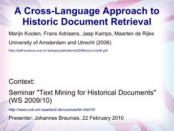 A Cross-Language Approach to  Historic Document Retrieval  Marijn Koolen, Frans Adriaans, Jaap
