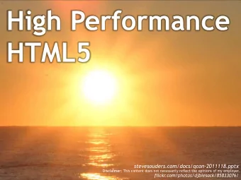 High Performance  HTML5  stevesouders.com/docs/qcon-2011118.pptx Disclaimer: This content does not