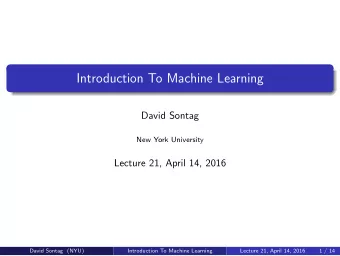 Introduction To Machine Learning  David Sontag  New York University  Lecture 21, April 14, 2016