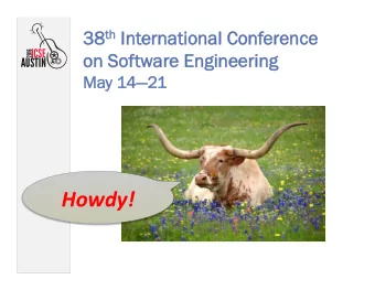 Howdy!    38 38 th th Int  Interna  nationa  nal C  l Conf  nferenc  nce  on S  n Software E
