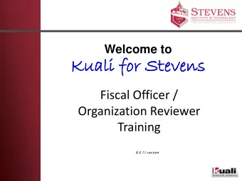Kuali  ali f  for  or Ste  teve  vens  Fiscal Officer /  Organization Reviewer  Training
