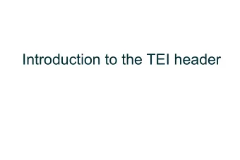 Introduction to the TEI header  What is the TEI header?