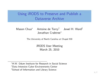 Using iRODS to Preserve and Publish a  Dataverse Archive Mason Chua  Antoine de Torcy  Jewel