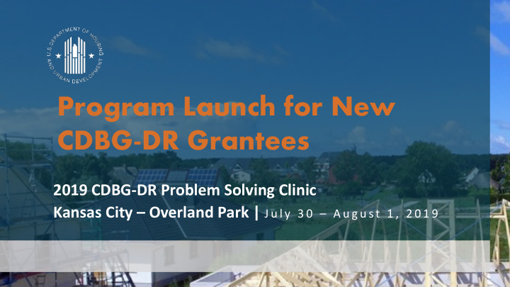 program launch for new cdbg dr grantees