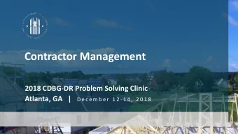 Contractor Management  2018 CDBG-DR Problem Solving Clinic Atlanta, GA   | D e c e m b e r  1 2 - 1