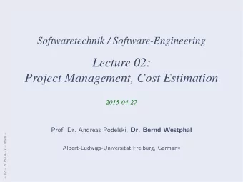 Lecture 02:  Project Management, Cost Estimation  2015-04-27 Prof. Dr. Andreas Podelski, Dr. Bernd
