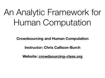 An Analytic Framework for  Human Computation  Crowdsourcing and Human Computation  Instructor: