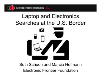 Laptop and Electronics  Searches at the U.S. Border  Seth Schoen and Marcia Hofmann  Electronic