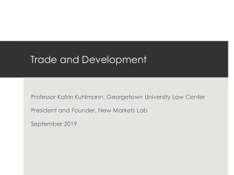 Trade and Development  Professor Katrin Kuhlmann, Georgetown University Law Center  President and