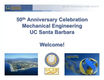 50 th Anniversary Celebration  Mechanical Engineering  UC Santa Barbara  Welcome!  0 ME 50 th
