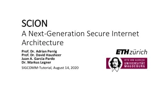 SCION  A Next-Generation Secure Internet  Architecture  Prof. Dr. Adrian Perrig  Prof. Dr. David