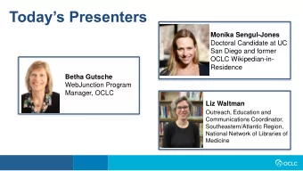 Todays Presenters  Monika Sengul-Jones  Doctoral Candidate at UC  San Diego and former  OCLC