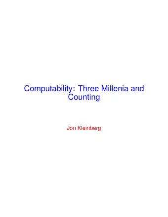 Computability: Three Millenia and  Counting  Jon Kleinberg  Modeling Computation  Goal: Model the