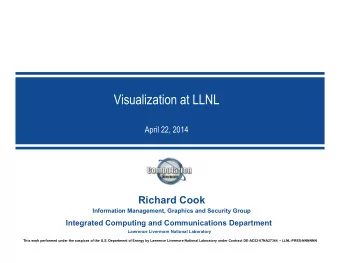 Visualization at LLNL  April 22, 2014  Richard Cook  Information Management, Graphics and Security